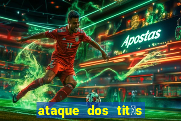 ataque dos tit茫s filme online dublado