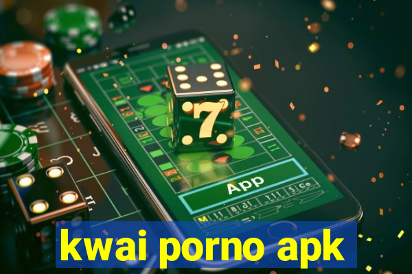 kwai porno apk