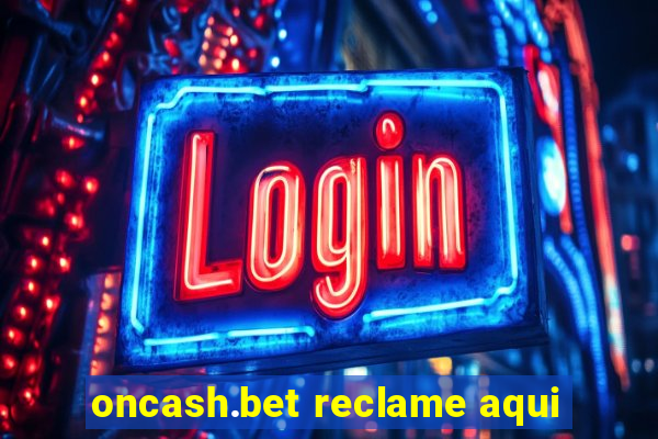 oncash.bet reclame aqui