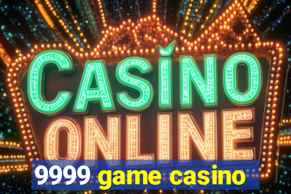 9999 game casino