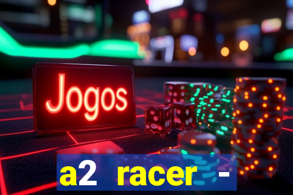 a2 racer - riscando o asfalto assistir