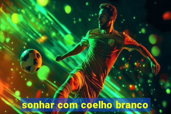 sonhar com coelho branco