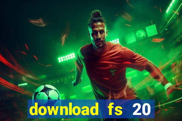 download fs 20 dinheiro infinito