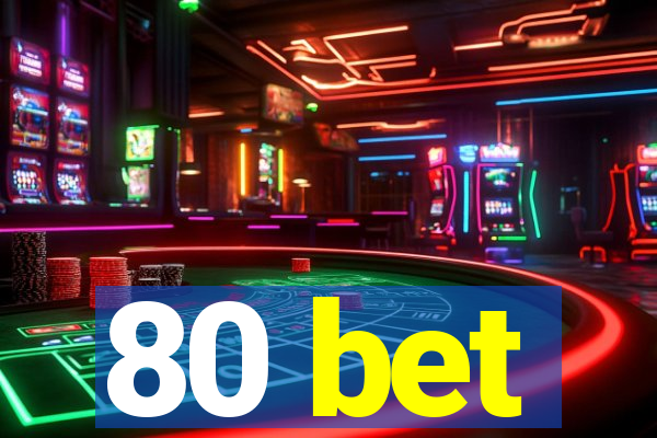 80 bet