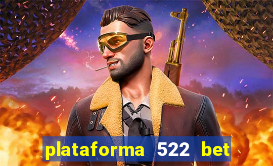 plataforma 522 bet é confiável