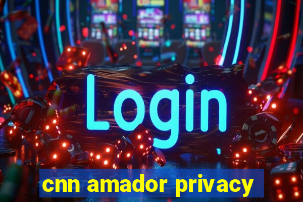 cnn amador privacy