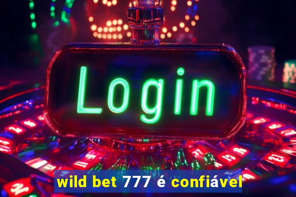 wild bet 777 é confiável