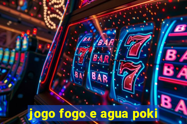 jogo fogo e agua poki