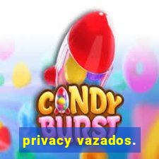 privacy vazados.