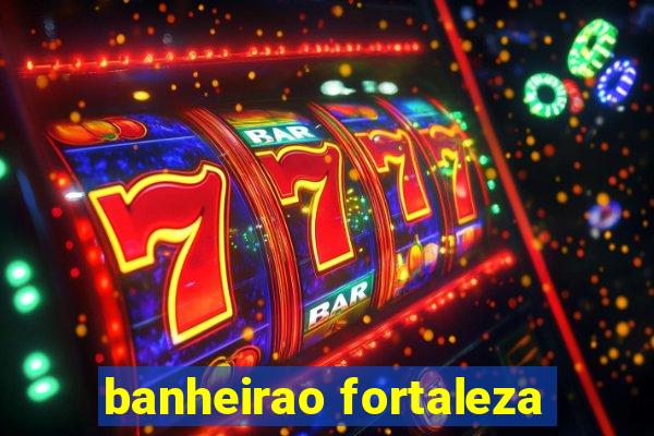 banheirao fortaleza