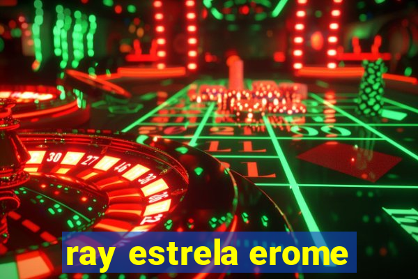 ray estrela erome