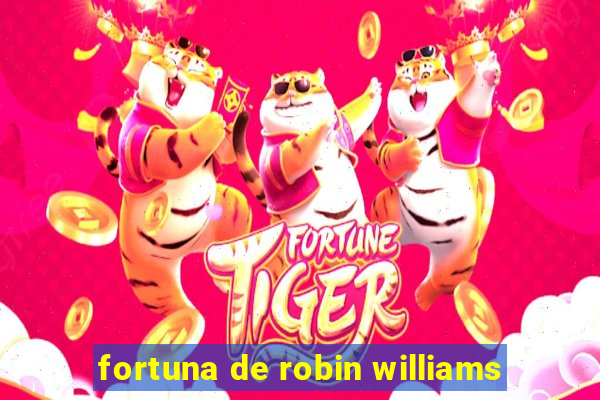 fortuna de robin williams