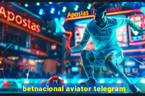 betnacional aviator telegram