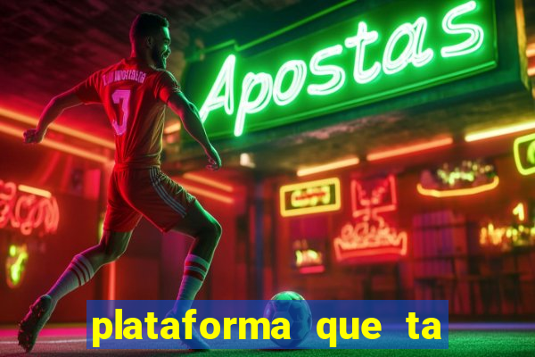 plataforma que ta pagando agora