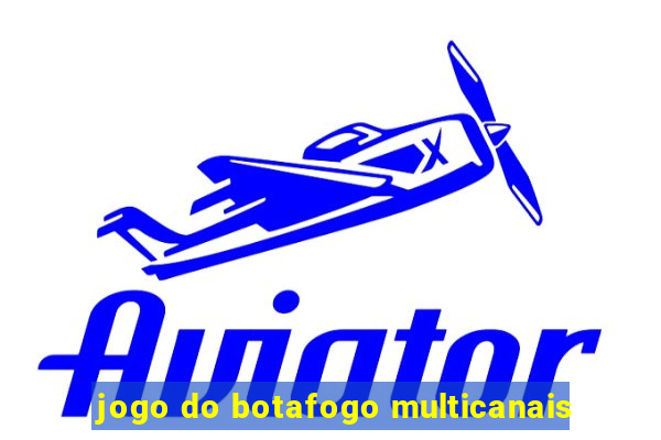 jogo do botafogo multicanais