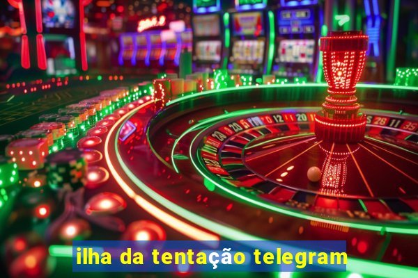 ilha da tentação telegram