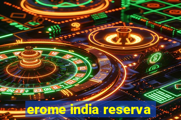 erome india reserva