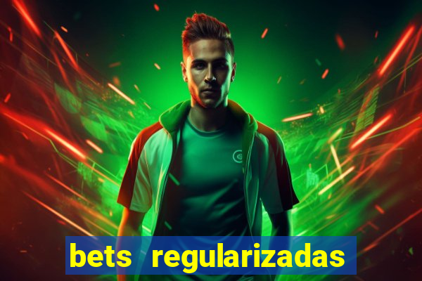 bets regularizadas no brasil