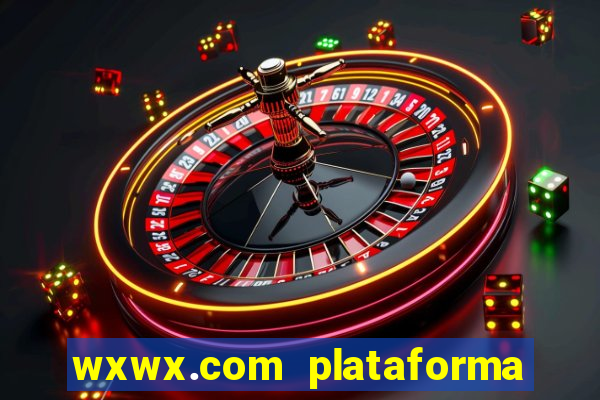 wxwx.com plataforma de jogos