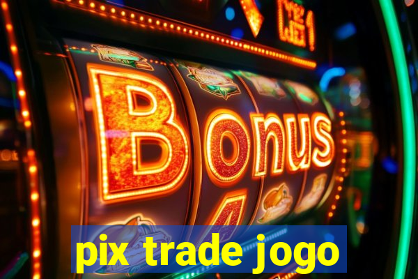 pix trade jogo