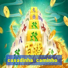 casadinha caminho da sorte