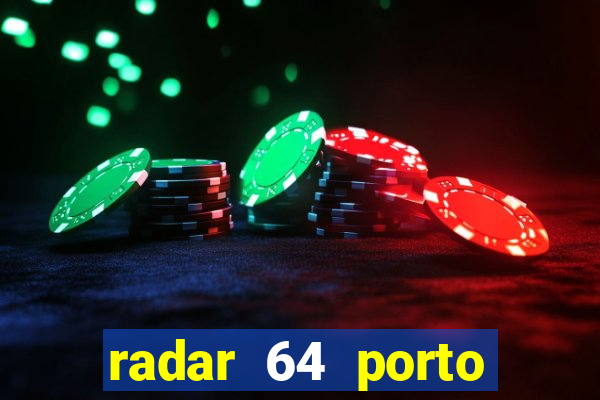 radar 64 porto seguro hoje