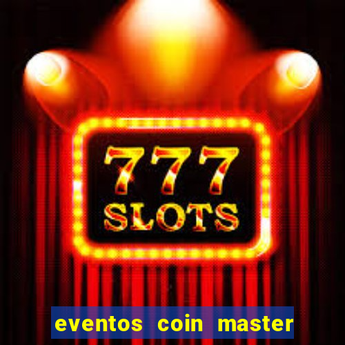 eventos coin master horário 2024