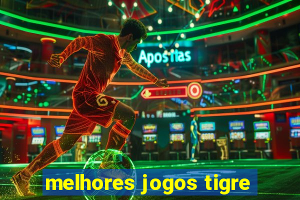 melhores jogos tigre