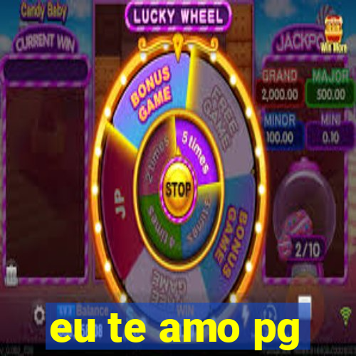 eu te amo pg