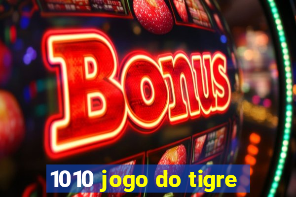 1010 jogo do tigre