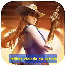 milhar viciada do cavalo