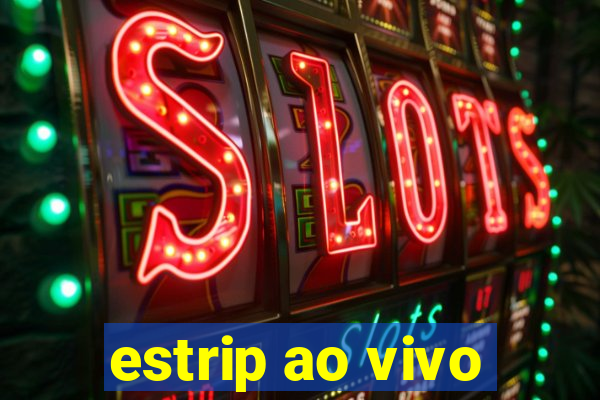 estrip ao vivo