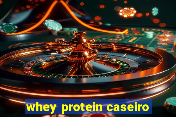 whey protein caseiro