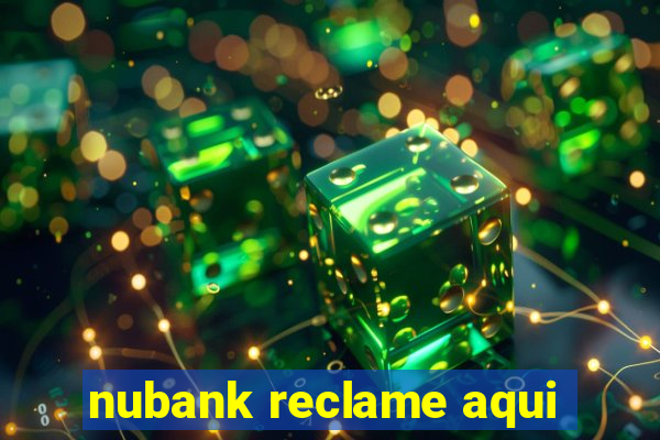 nubank reclame aqui