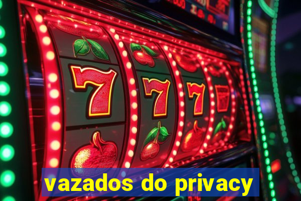 vazados do privacy