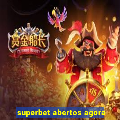 superbet abertos agora