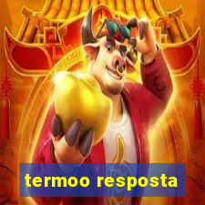 termoo resposta