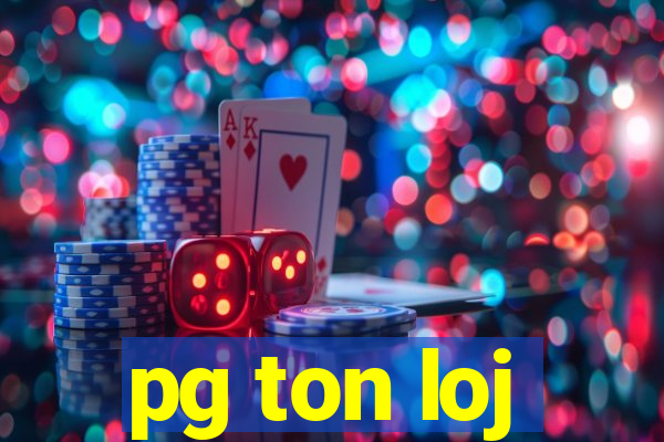 pg ton loj