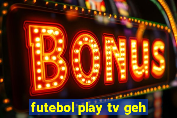 futebol play tv geh