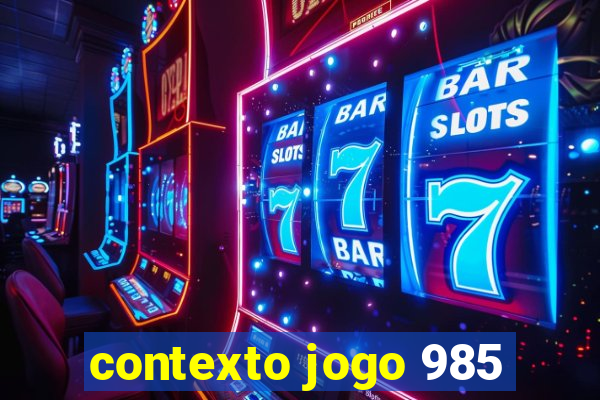 contexto jogo 985