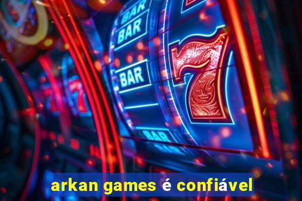 arkan games é confiável