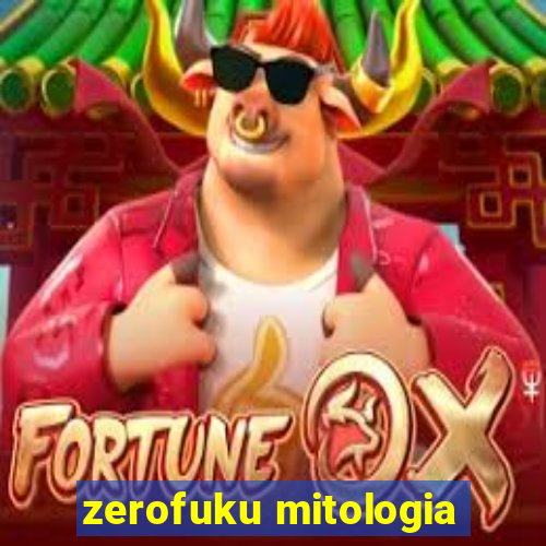 zerofuku mitologia