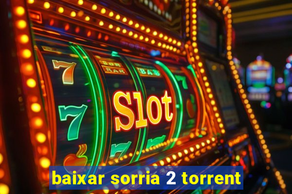 baixar sorria 2 torrent