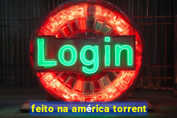 feito na américa torrent