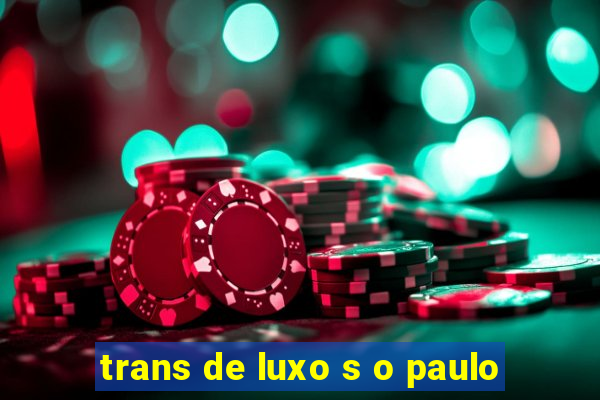 trans de luxo s o paulo