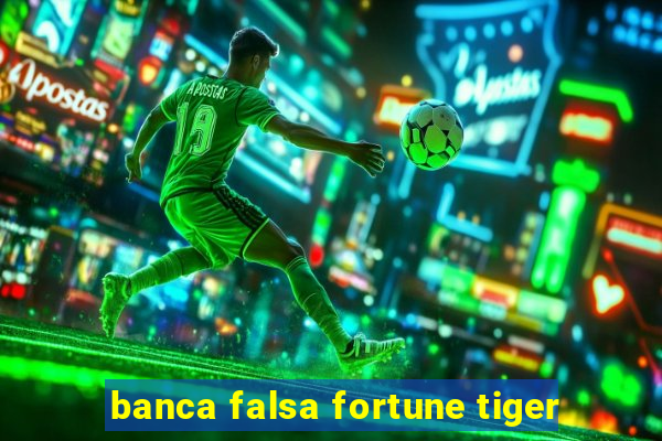 banca falsa fortune tiger