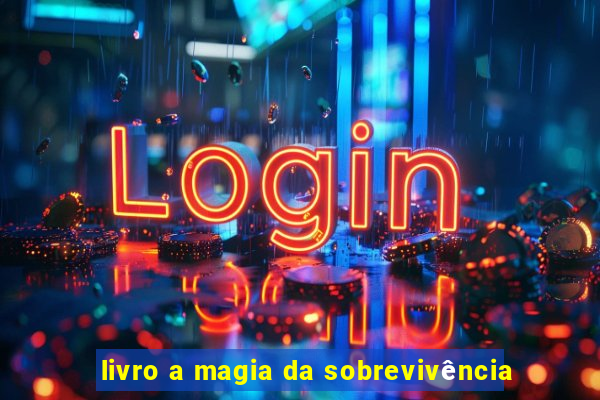 livro a magia da sobrevivência