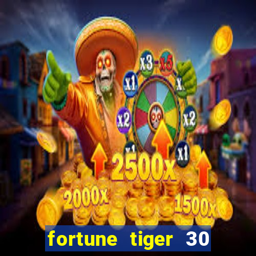 fortune tiger 30 reais grátis