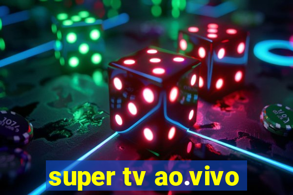 super tv ao.vivo