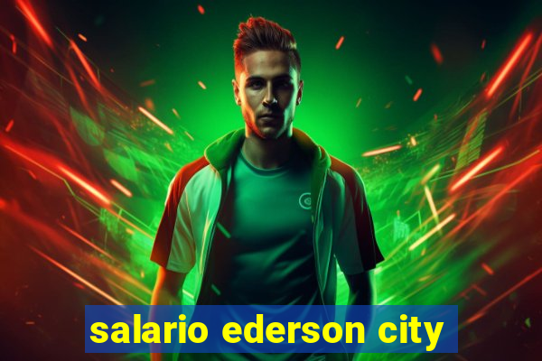 salario ederson city